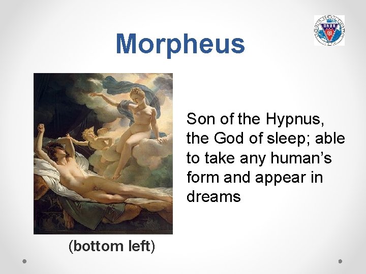 Morpheus Son of the Hypnus, the God of sleep; able to take any human’s