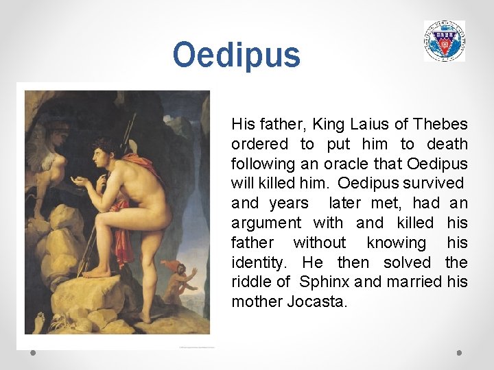 Oedipus His father, King Laius of Thebes ordered to put him to death following