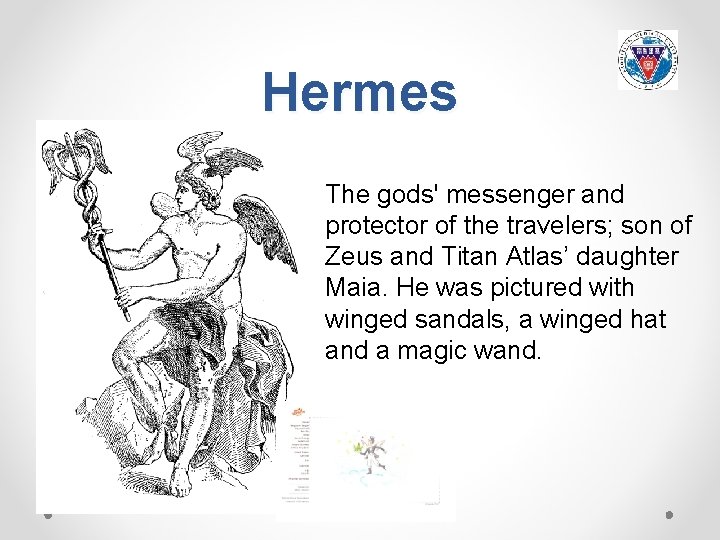 Hermes The gods' messenger and protector of the travelers; son of Zeus and Titan
