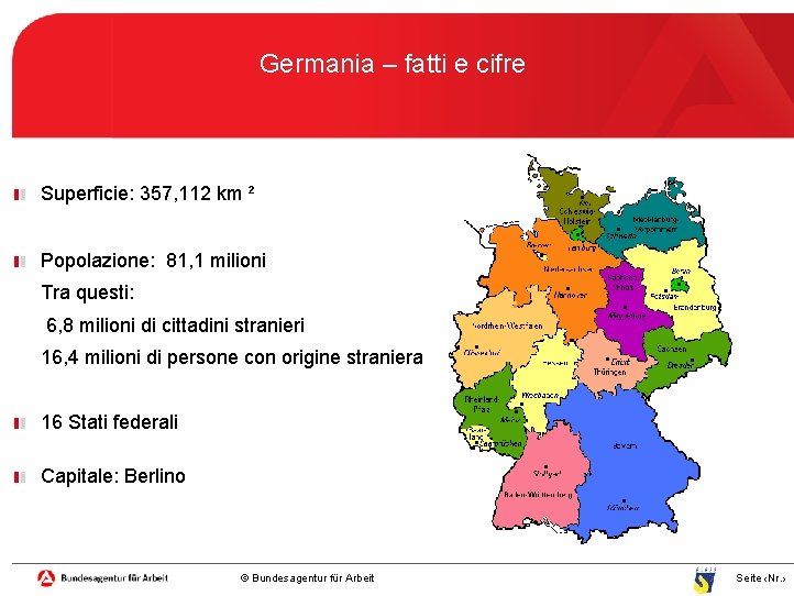 Germania – fatti e cifre Superficie: 357, 112 km ² Popolazione: 81, 1 milioni