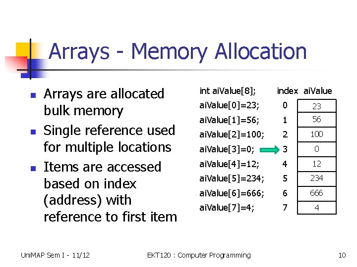 Arrays - Memory Allocation n Arrays are allocated bulk memory Single reference used for