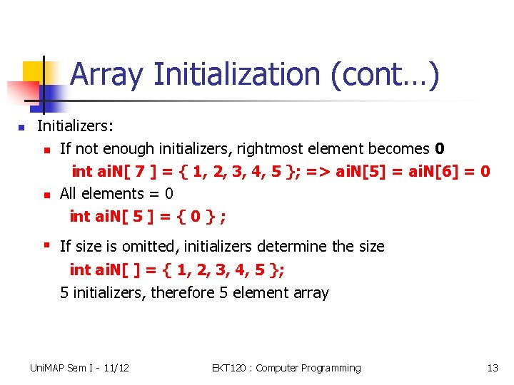 Array Initialization (cont…) n Initializers: n If not enough initializers, rightmost element becomes 0