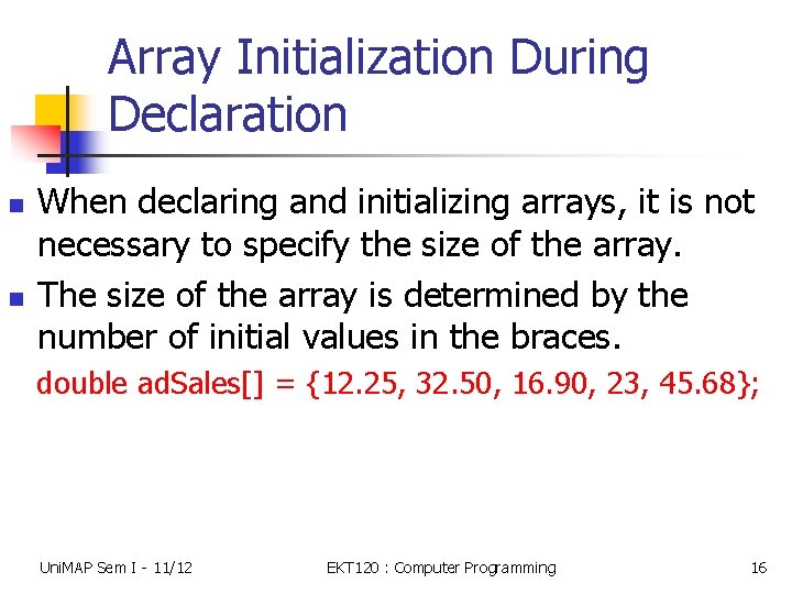 Array Initialization During Declaration n n When declaring and initializing arrays, it is not