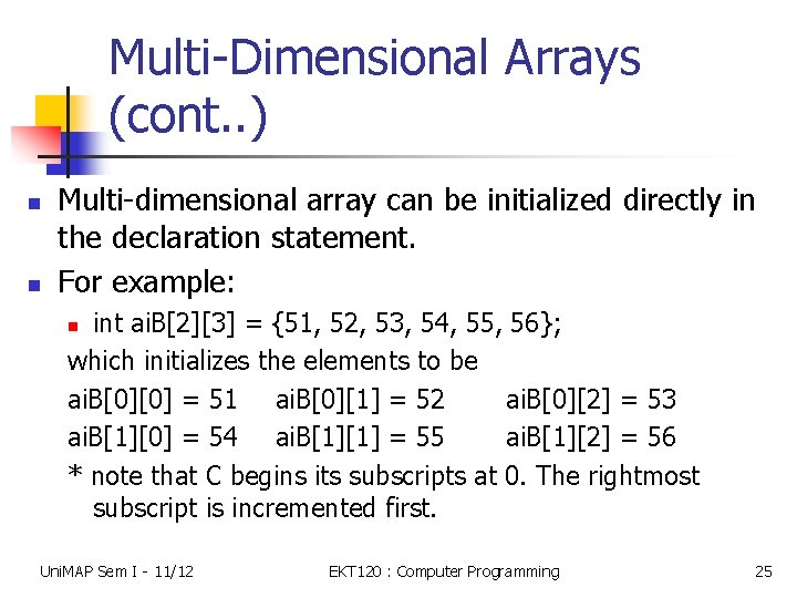 Multi-Dimensional Arrays (cont. . ) n n Multi-dimensional array can be initialized directly in