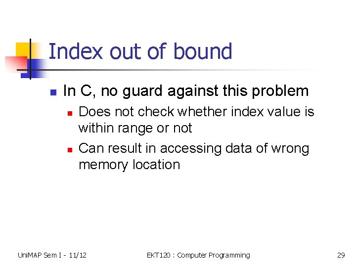 Index out of bound n In C, no guard against this problem n n