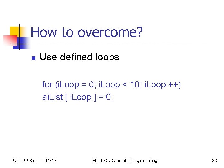 How to overcome? n Use defined loops for (i. Loop = 0; i. Loop