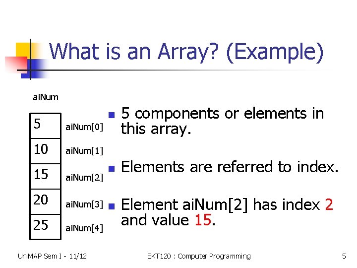 What is an Array? (Example) ai. Num 5 ai. Num[0] 10 ai. Num[1] 15