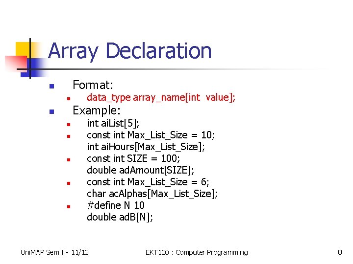 Array Declaration Format: n n data_type array_name[int value]; Example: n n n int ai.