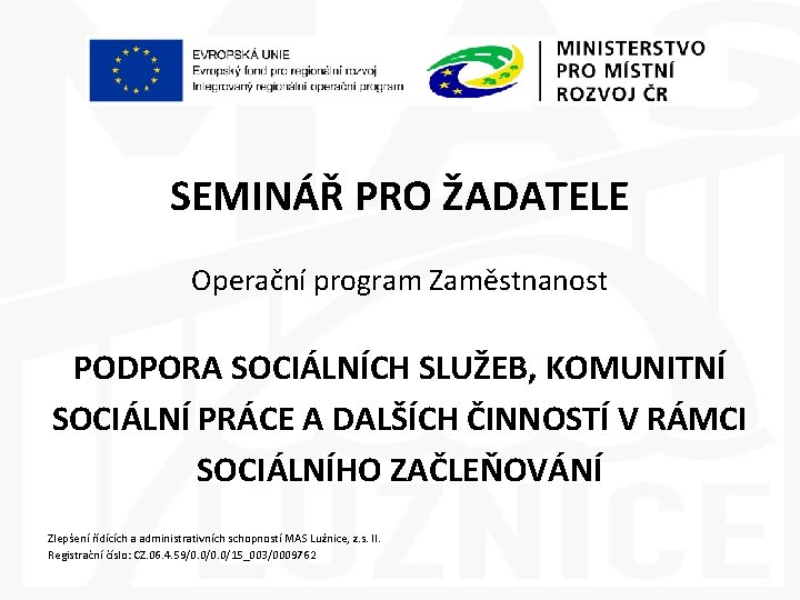 SEMINÁŘ PRO ŽADATELE Operační program Zaměstnanost PODPORA SOCIÁLNÍCH SLUŽEB, KOMUNITNÍ SOCIÁLNÍ PRÁCE A DALŠÍCH