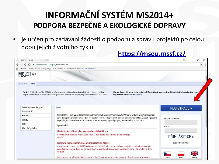 INFORMAČNÍ SYSTÉM MS 2014+ PODPORA BEZPEČNÉ A EKOLOGICKÉ DOPRAVY • je určen pro zadávání