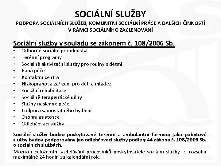 SOCIÁLNÍ SLUŽBY PODPORA SOCIÁLNÍCH SLUŽEB, KOMUNITNÍ SOCIÁLNÍ PRÁCE A DALŠÍCH ČINNOSTÍ V RÁMCI SOCIÁLNÍHO