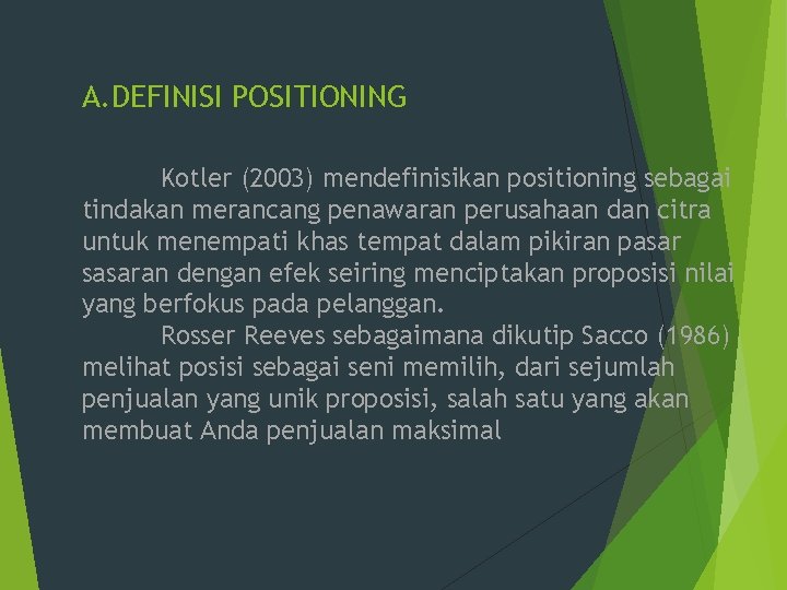 A. DEFINISI POSITIONING Kotler (2003) mendefinisikan positioning sebagai tindakan merancang penawaran perusahaan dan citra