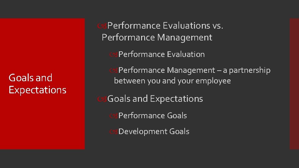  Performance Evaluations vs. Performance Management Performance Evaluation Goals and Expectations Performance Management –