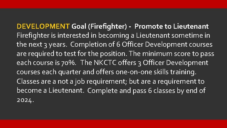 DEVELOPMENT Goal (Firefighter) - Promote to Lieutenant Firefighter is interested in becoming a Lieutenant