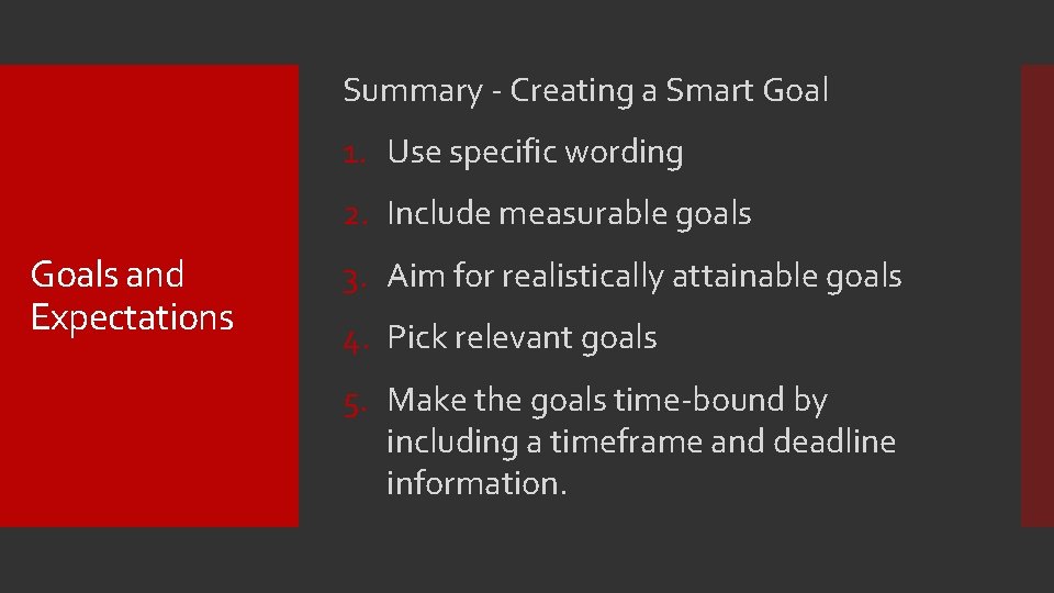 Summary - Creating a Smart Goal 1. Use specific wording 2. Include measurable goals