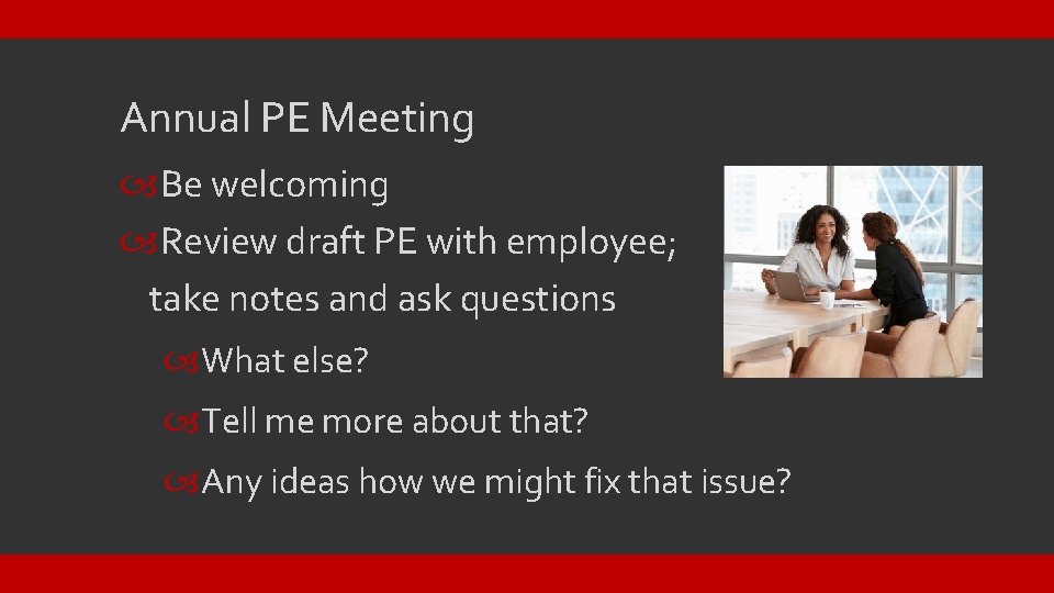 Annual PE Meeting Be welcoming Review draft PE with employee; take notes and ask
