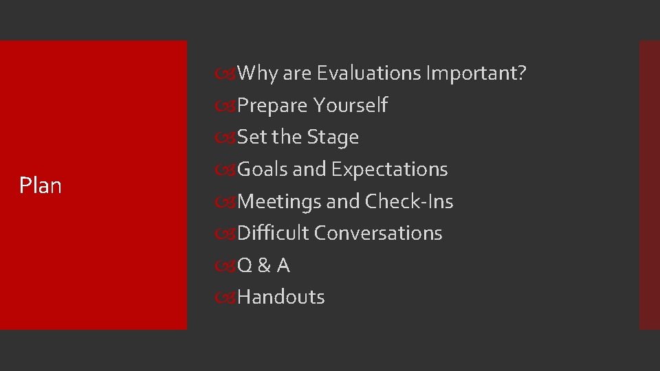 Plan Why are Evaluations Important? Prepare Yourself Set the Stage Goals and Expectations Meetings