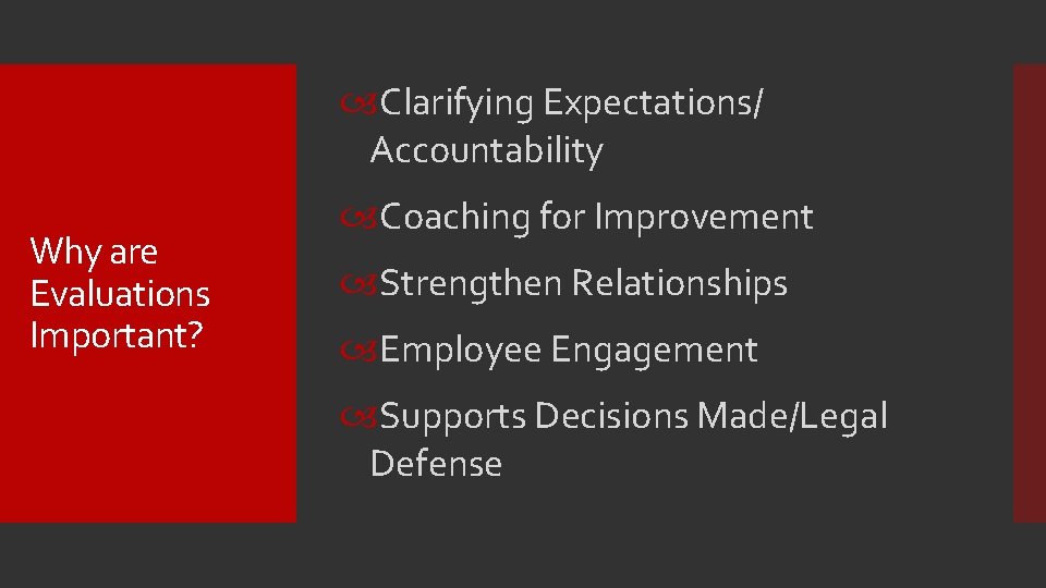  Clarifying Expectations/ Accountability Why are Evaluations Important? Coaching for Improvement Strengthen Relationships Employee