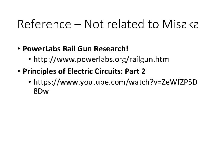 Reference – Not related to Misaka • Power. Labs Rail Gun Research! • http: