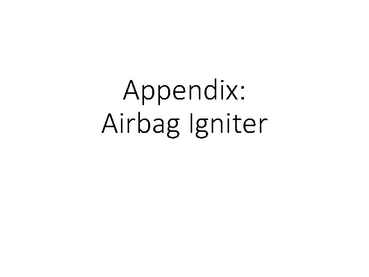 Appendix: Airbag Igniter 