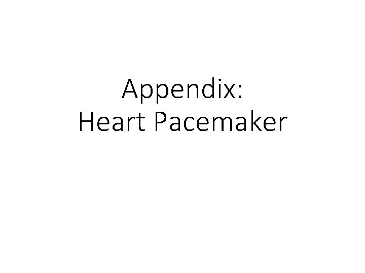 Appendix: Heart Pacemaker 
