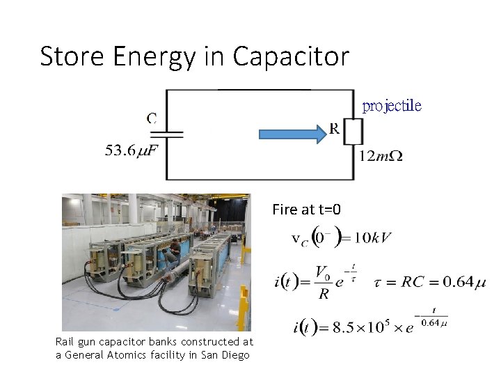 Store Energy in Capacitor projectile Fire at t=0 Rail gun capacitor banks constructed at