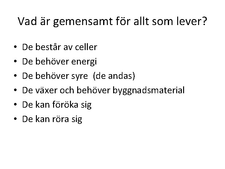 Vad är gemensamt för allt som lever? • • • De består av celler