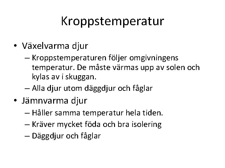 Kroppstemperatur • Växelvarma djur – Kroppstemperaturen följer omgivningens temperatur. De måste värmas upp av