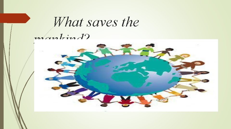 What saves the mankind? 