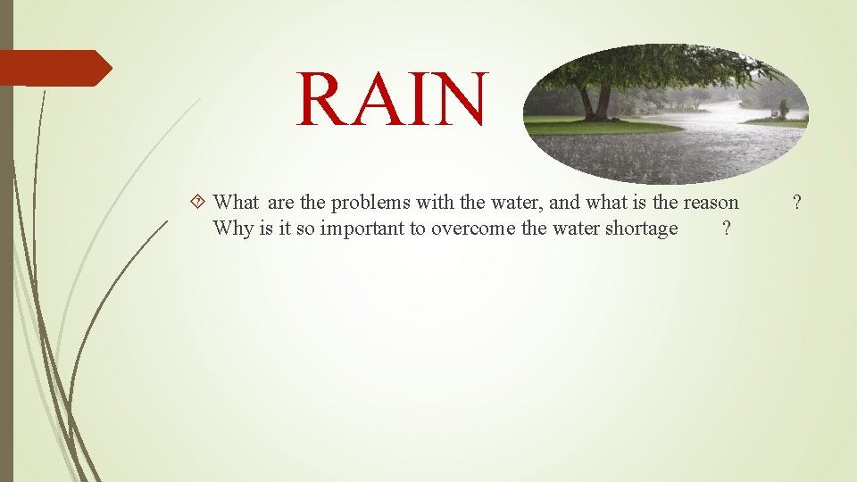 RAIN What are the problems with the water, and what is the reason Why