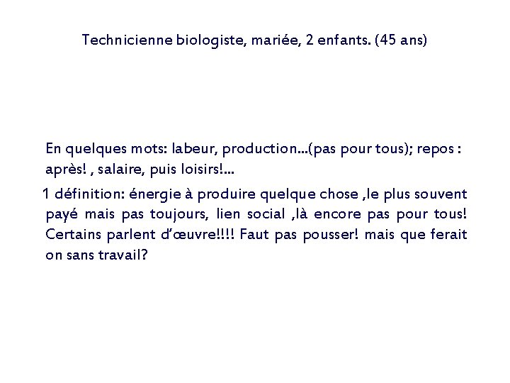 Technicienne biologiste, mariée, 2 enfants. (45 ans) En quelques mots: labeur, production. . .