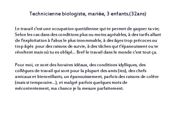 Technicienne biologiste, mariée, 3 enfants. (32 ans) Le travail c'est une occupation quotidienne qui