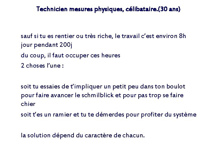 Technicien mesures physiques, célibataire. (30 ans) sauf si tu es rentier ou très riche,