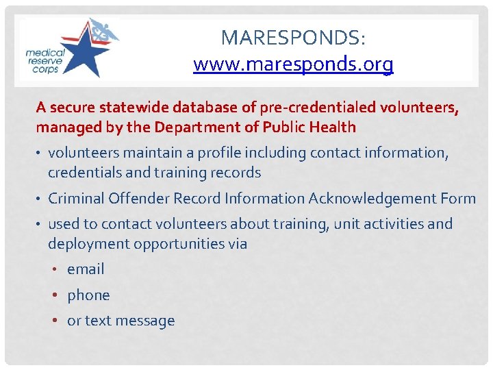 MARESPONDS: www. maresponds. org A secure statewide database of pre-credentialed volunteers, managed by the