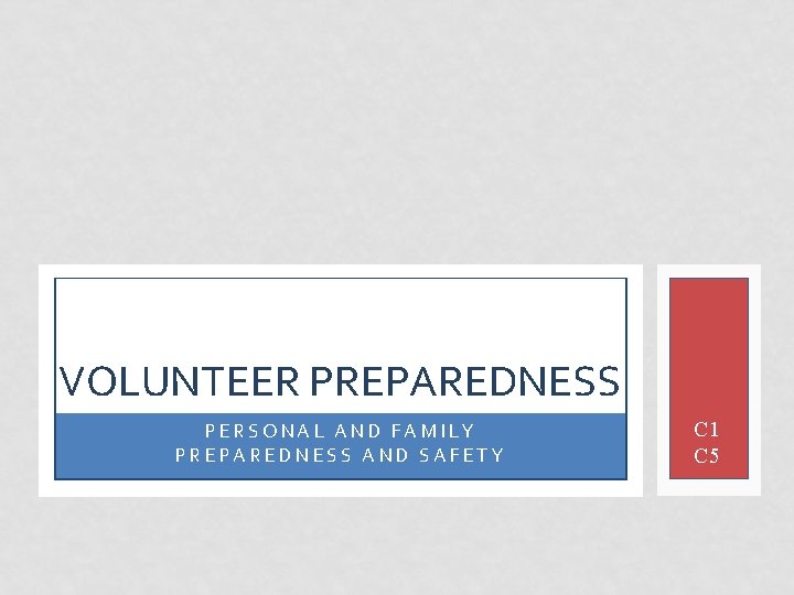 VOLUNTEER PREPAREDNESS PERSONAL AND FAMILY PREPAREDNESS AND SAFETY C 1 C 5 