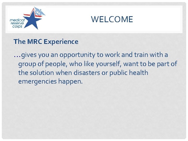 WELCOME The MRC Experience …gives you an opportunity to work and train with a