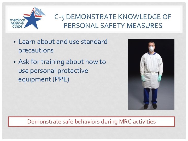 C-5 DEMONSTRATE KNOWLEDGE OF PERSONAL SAFETY MEASURES • Learn about and use standard precautions