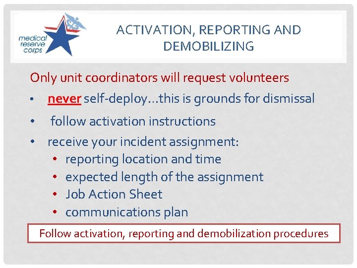 ACTIVATION, REPORTING AND DEMOBILIZING Only unit coordinators will request volunteers • never self-deploy…this is
