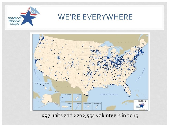 WE’RE EVERYWHERE 792 units and 73, 730 volunteers in 2009 997 units and >202,