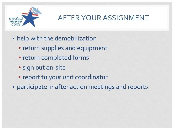 AFTER YOUR ASSIGNMENT • help with the demobilization • return supplies and equipment •