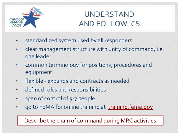 UNDERSTAND FOLLOW ICS • • standardized system used by all responders clear management structure