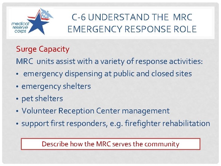 C-6 UNDERSTAND THE MRC EMERGENCY RESPONSE ROLE Surge Capacity MRC units assist with a