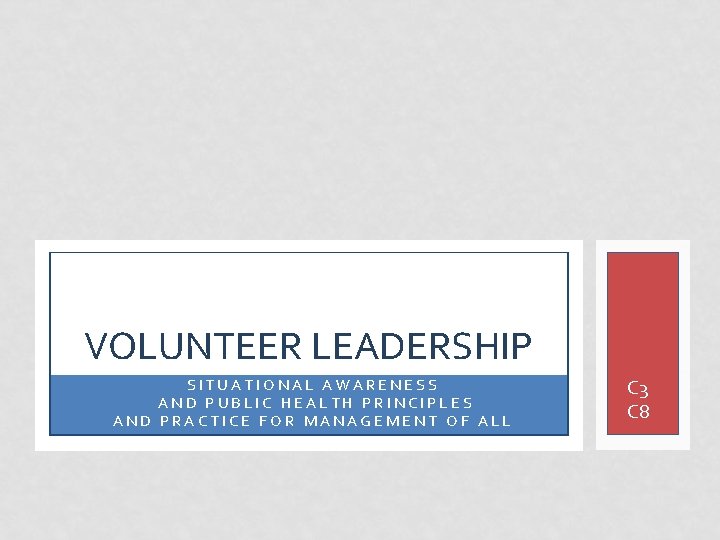 VOLUNTEER LEADERSHIP SITUATIONAL AWARENESS AND PUBLIC HEALTH PRINCIPLES AND PRACTICE FOR MANAGEMENT OF ALL