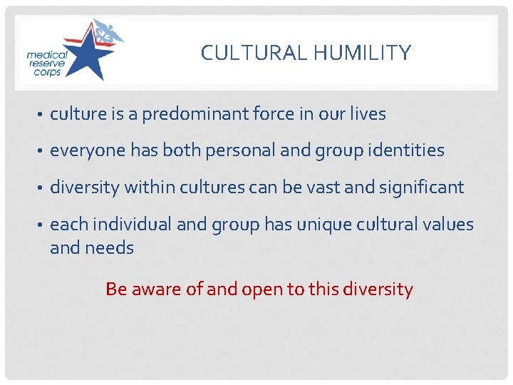 CULTURAL HUMILITY • culture is a predominant force in our lives • everyone has