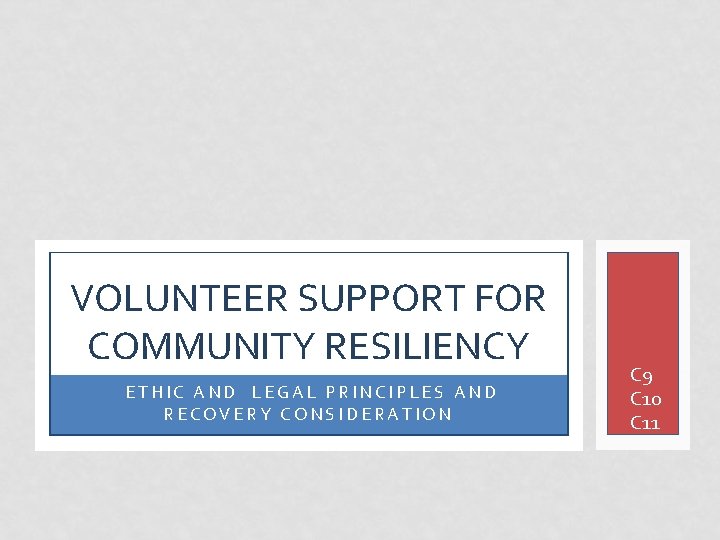 VOLUNTEER SUPPORT FOR COMMUNITY RESILIENCY ETHIC AND LEGAL PRINCIPLES AND RECOVERY CONSIDERATION C 9