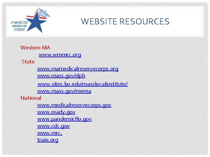 WEBSITE RESOURCES Western MA www. wmmrc. org State www. mamedicalreservecorps. org www. mass. gov/dph