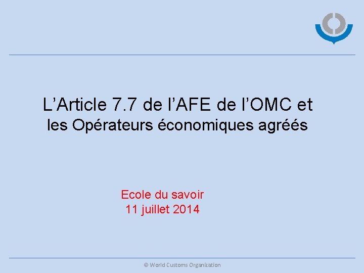 L’Article 7. 7 de l’AFE de l’OMC et les Opérateurs économiques agréés Ecole du