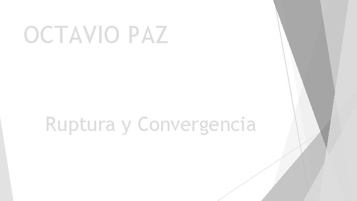 OCTAVIO PAZ Ruptura y Convergencia 