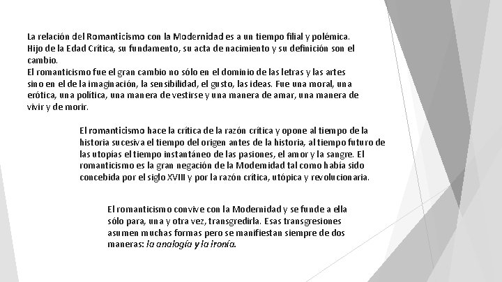 La relación del Romanticismo con la Modernidad es a un tiempo filial y polémica.