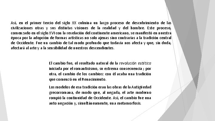 Así, en el primer tercio del siglo XX culmina un largo proceso de descubrimiento